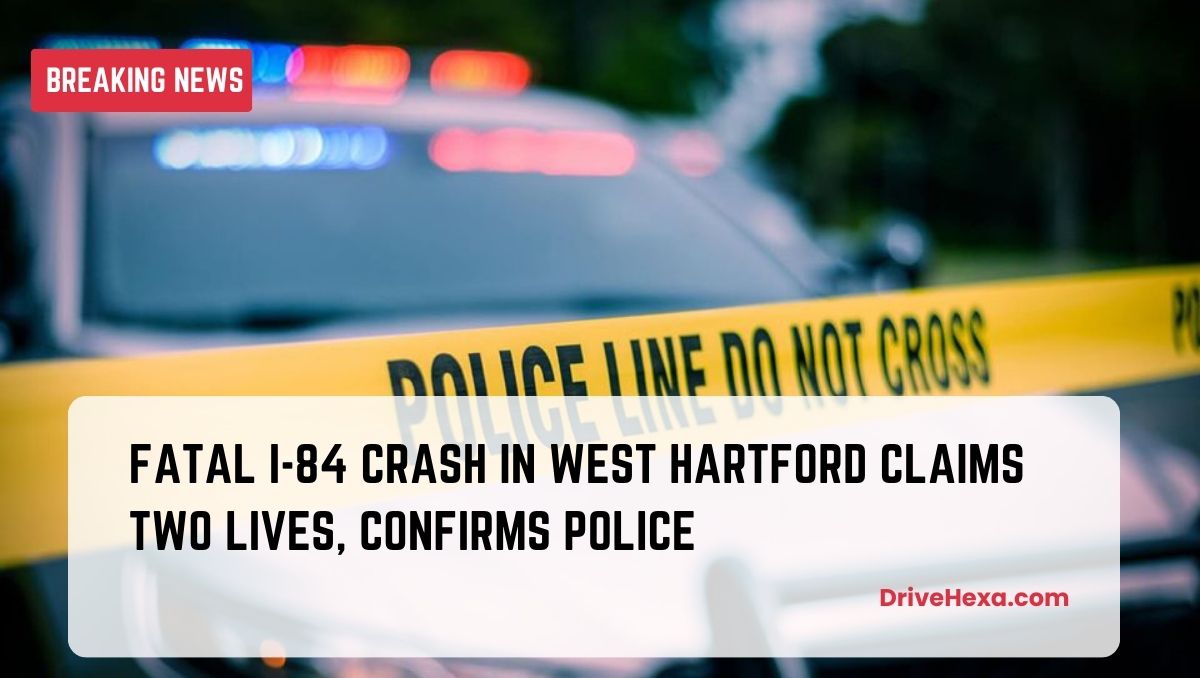 Fatal I-84 Crash in West Hartford Claims Two Lives, Confirms Police