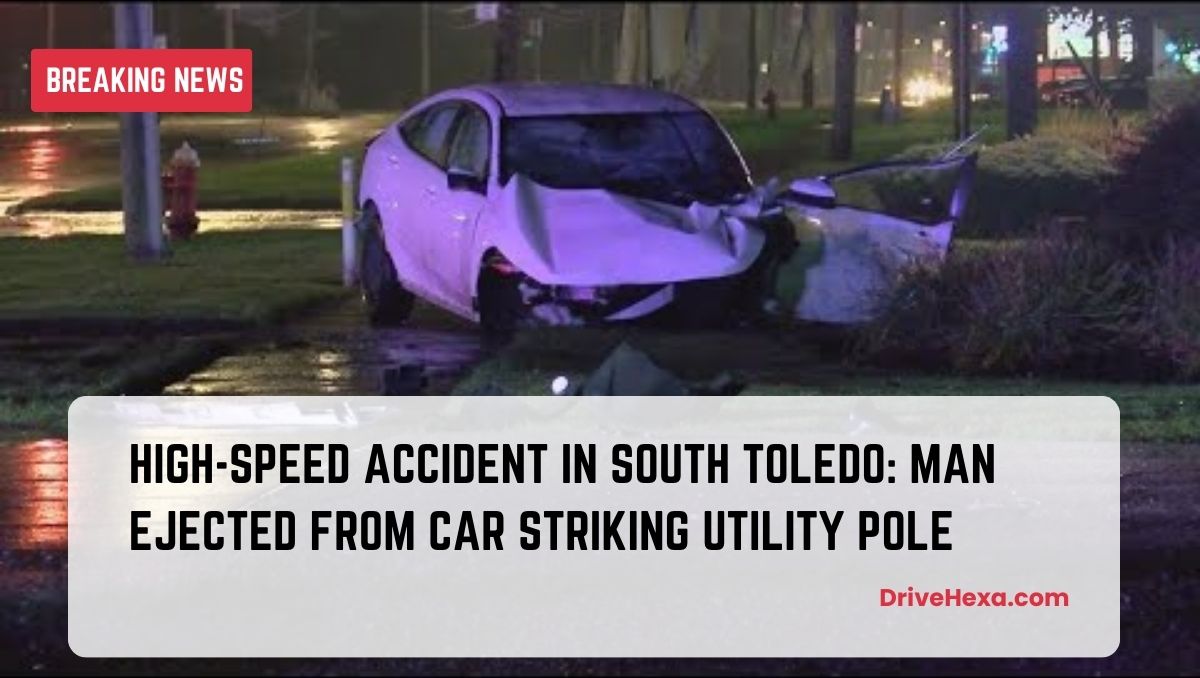 High-Speed Accident in South Toledo: Man Ejected from Car Striking Utility Pole