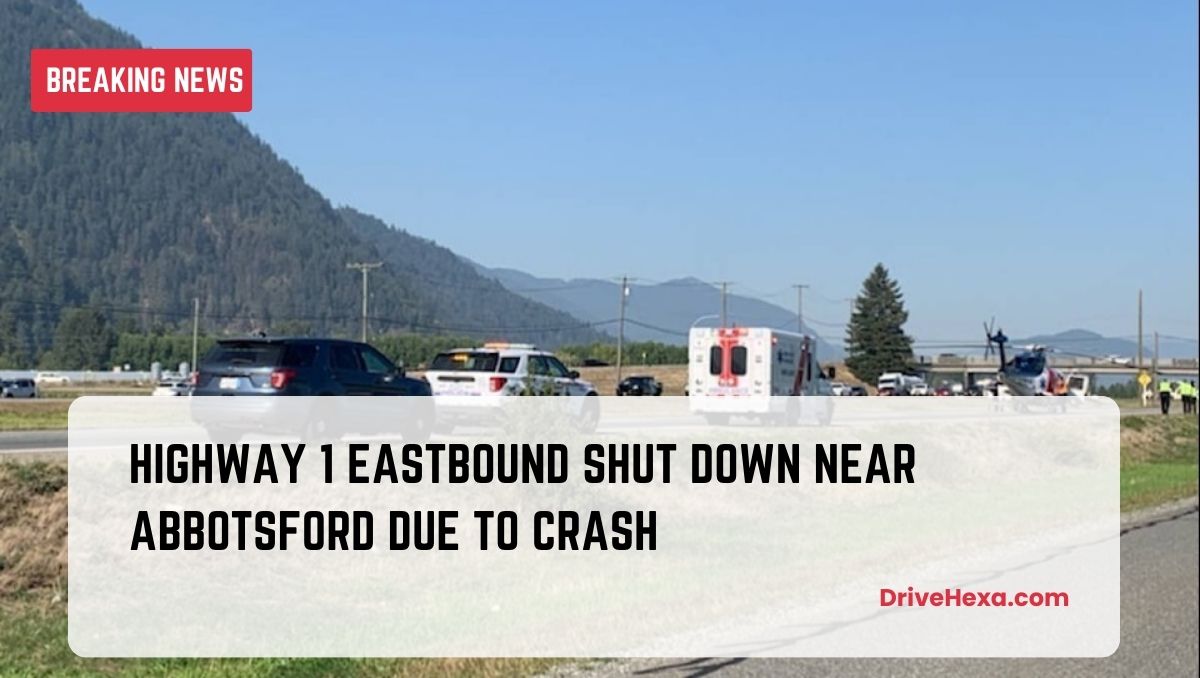 Highway 1 Eastbound Shut Down near Abbotsford Due to Crash