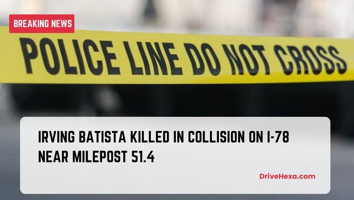 Irving Batista Killed in Collision on I-78 near Milepost 51.4