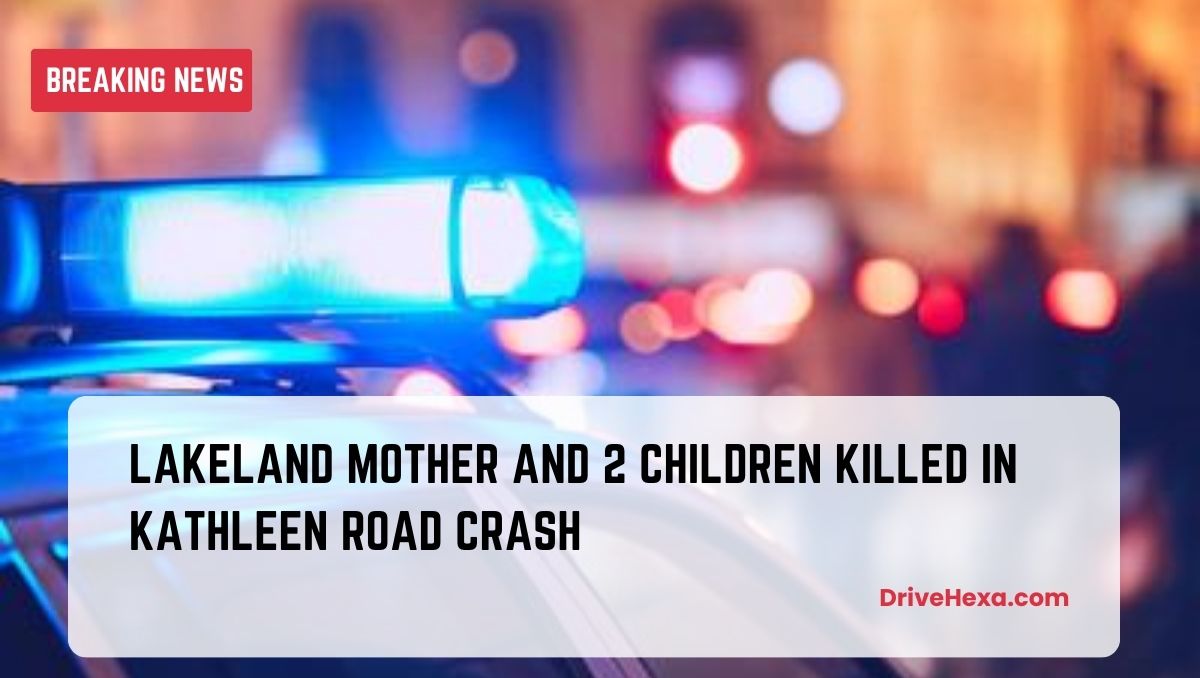 Lakeland Mother and 2 Children Killed in Kathleen Road Crash