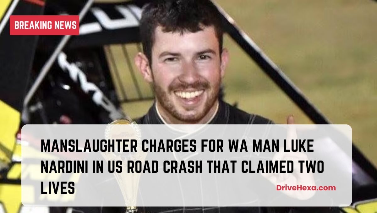 Manslaughter Charges for WA Man Luke Nardini in US Road Crash That Claimed Two Lives