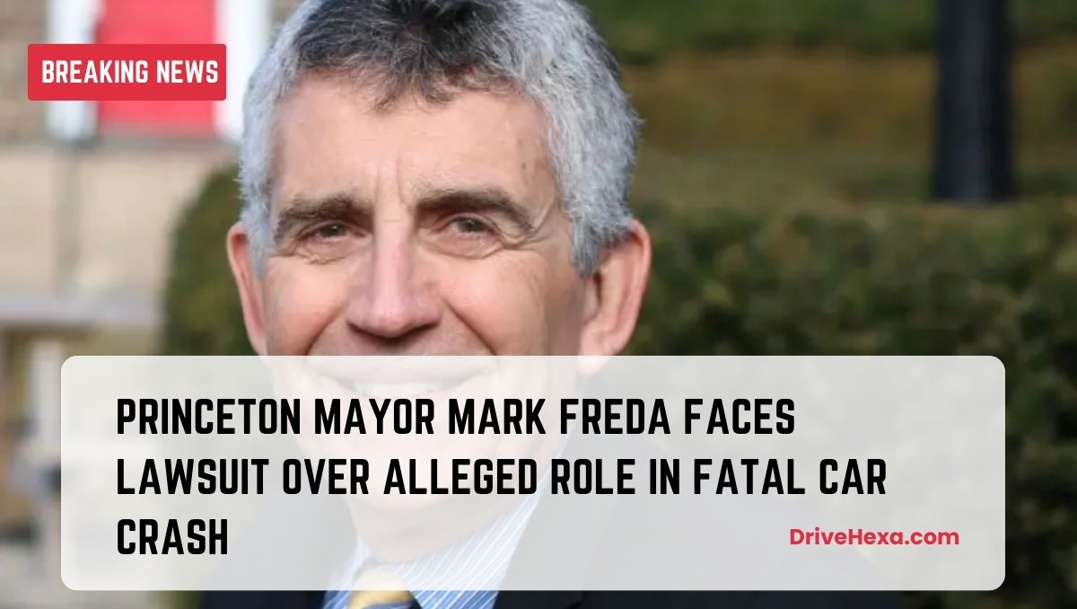 Princeton Mayor Mark Freda Faces Lawsuit Over Alleged Role in Fatal Car Crash