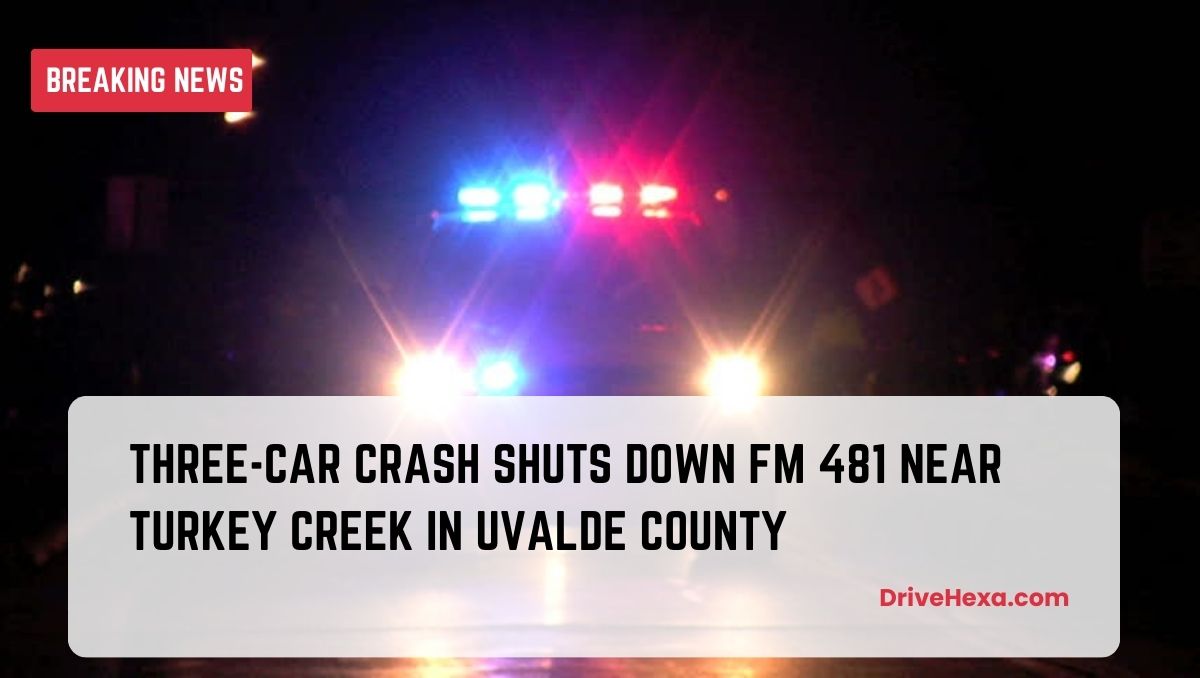 Three-Car Crash Shuts Down FM 481 Near Turkey Creek in Uvalde County