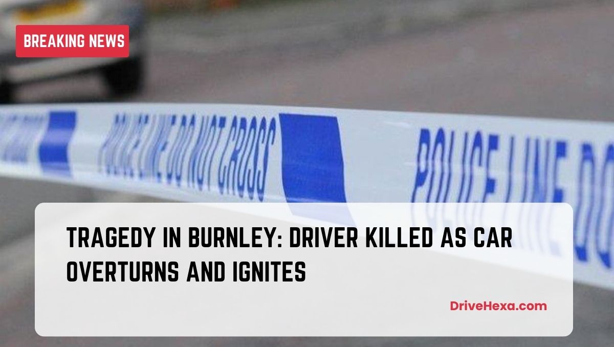 Tragedy in Burnley Driver Killed as Car Overturns and Ignites