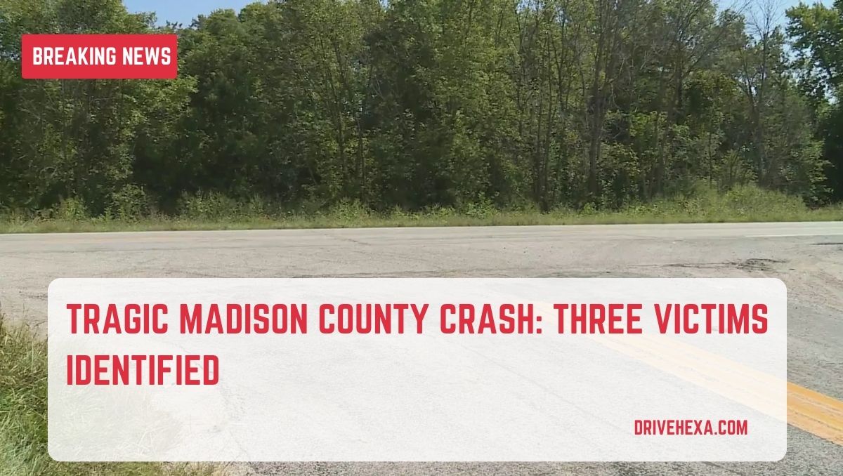 Tragic Madison County Crash: Three Victims Identified