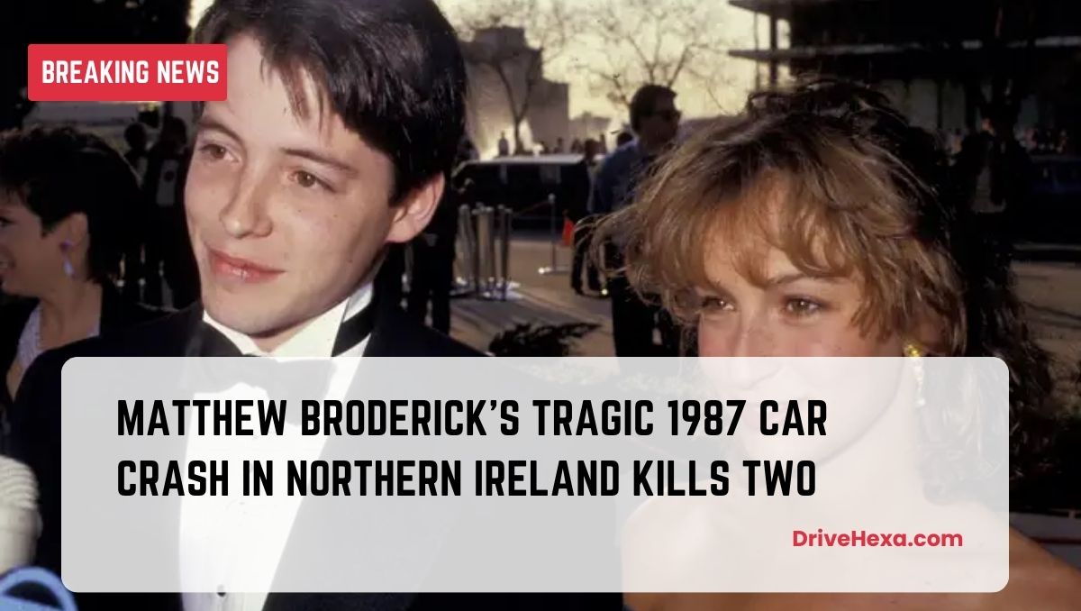 Matthew Broderick's Tragic 1987 Car Crash in Northern Ireland Kills Two