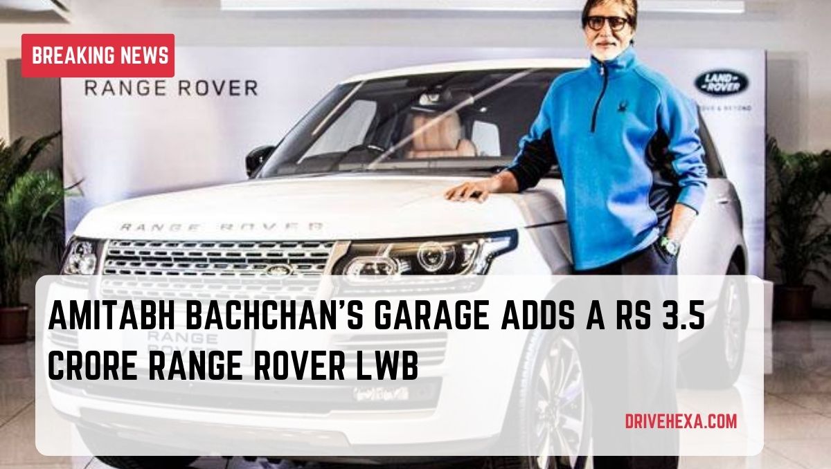 Amitabh Bachchan's Garage Adds a Rs 3.5 Crore Range Rover LWB