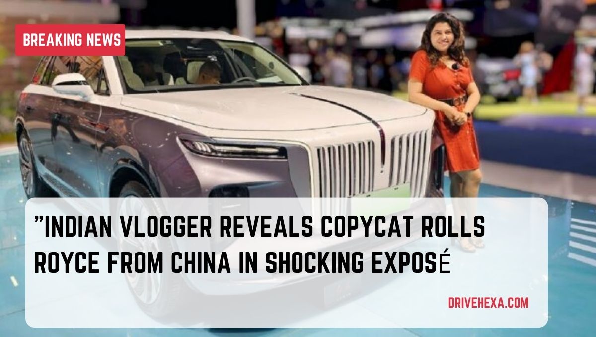 "Indian Vlogger Reveals Copycat Rolls Royce from China in Shocking Exposé