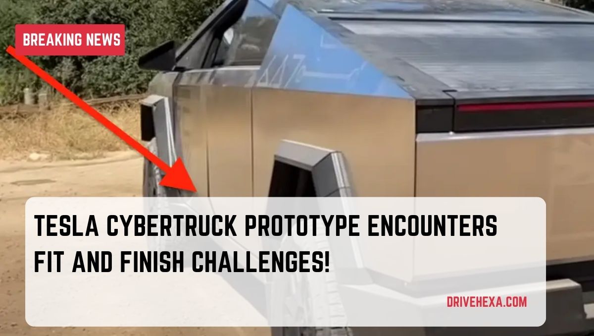 Tesla Cybertruck Prototype Encounters Fit and Finish Challenges!