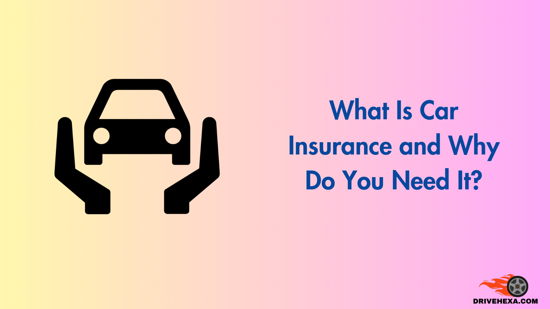 What Is Car Insurance and Why Do You Need It?